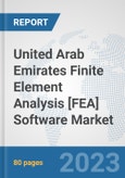 United Arab Emirates Finite Element Analysis [FEA] Software Market: Prospects, Trends Analysis, Market Size and Forecasts up to 2030- Product Image